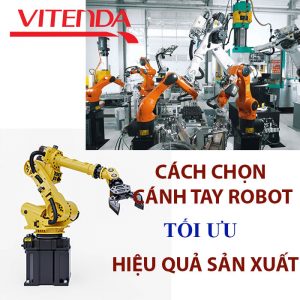 Bí Quyết Chọn Cánh Tay Robot Hoàn Hảo Tối Ưu Hiệu Quả Sản Xuất