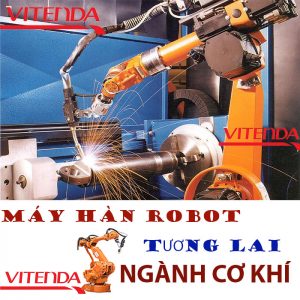 MÁY HÀN ROBOT – TƯƠNG LAI NGÀNH CƠ KHÍ