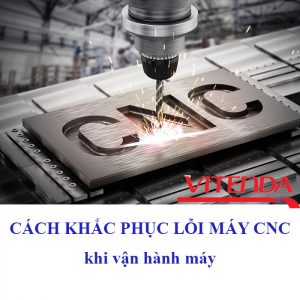 Cách Khắc Phục Lỗi Máy CNC Khi Vận Hành Máy