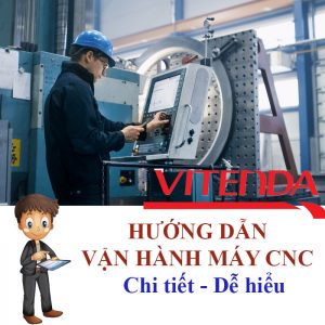 VITENDA Hướng Dẫn Vận Hành Máy CNC Chi Tiết Nhất, Dễ Hiểu